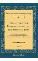 Bibliothek der Unterhaltung und des Wissens, 1903, Vol. 3: Mit Original-Beiträgen der Hervorragendsten Schriftsteller und Gelehrten Sowie Zahlreichen Illustrationen (Classic Reprint)
