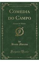 Comedia Do Campo, Vol. 1: Scenas Do Minho (Classic Reprint)
