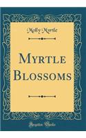 Myrtle Blossoms (Classic Reprint)