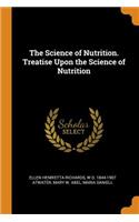 The Science of Nutrition. Treatise Upon the Science of Nutrition