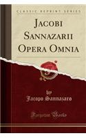 Jacobi Sannazarii Opera Omnia (Classic Reprint)