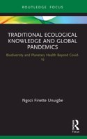 Traditional Ecological Knowledge and Global Pandemics: Biodiversity and Planetary Health Beyond Covid-19(Routledge Focus on Environment and Sustainability)