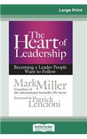 Heart of Leadership: Becoming a Leader People Want to Follow (16pt Large Print Edition)