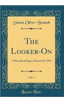 The Looker-On, Vol. 1: A Periodical Paper; March 10, 1792 (Classic Reprint)