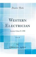 Western Electrician, Vol. 42: January 4-June 27, 1908 (Classic Reprint): January 4-June 27, 1908 (Classic Reprint)