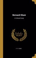 Bernard Shaw: A Critical Study