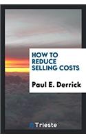 HOW TO REDUCE SELLING COSTS