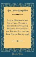 Annual Reports of the Selectmen, Treasurer, Highway Surveyors and Board of Education of the Town of Lee, for the Year Ending Feb. 15, 1906 (Classic Reprint)
