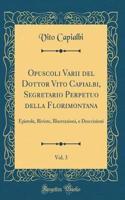 Opuscoli Varii del Dottor Vito Capialbi, Segretario Perpetuo Della Florimontana, Vol. 3: Epistole, Riviste, Illustrazioni, E Descrizioni (Classic Reprint)