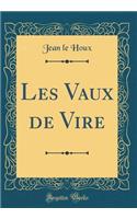 Les Vaux de Vire (Classic Reprint)