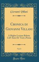 Cronica Di Giovanni Villani, Vol. 8: A Miglior Lezione Ridotta Coll' Aiuto De' Testi a Penna (Classic Reprint)