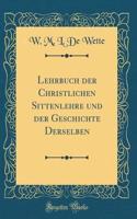 Lehrbuch der Christlichen Sittenlehre und der Geschichte Derselben (Classic Reprint)