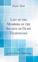 List of the Members of the Society of Glass Technology (Classic Reprint)