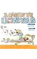 A Case of the I Love You's