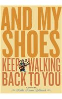 And My Shoes Keep Walking Back to You
