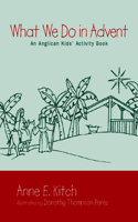 What We Do in Advent: An Anglican Kids' Activity Book(English)
