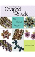 Great Designs for Shaped Beads: Tilas, Peanuts, and Daggers