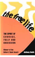 The Free Life: The Spirit of Courage, Folly, and Obsession