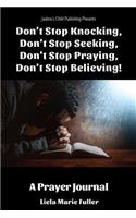 Don't Stop Knocking, Don't Stop Seeking, Don't Stop Praying, Don't Stop Believing!