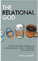 Relational God: What the Scriptural Commands for Children, Marriages, Siblings, and Parents Teach Us about God