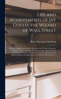 Life and Achievements of Jay Gould, the Wizard of Wall Street [microform]