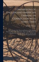Comparisons of English and American Farming in Connection With Hard Times [microform]: and a Synopsis of the Theory and Practice of Tile Draining From the Writer's Own Experience; Also on the Management of a Hundred Acre Farm Showing D