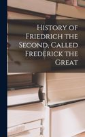 History of Friedrich the Second, Called Frederick the Great