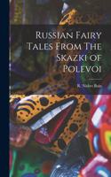 Russian Fairy Tales From The Skazki of Polevoi