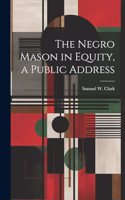 Negro Mason in Equity, a Public Address