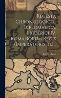 Regesta Chronologico-diplomatica, Friderici Iv. Romanorum Regis (imperatoris Iii.)...