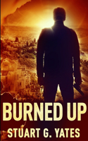 Burned Up: Large Print Edition