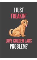 I Just Freakin' Love Golden Labs