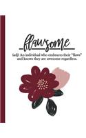 Flawsome (adj) An individual who embraces their flaws and knows they are awesome regardless.