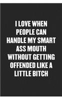 Handle My Smart Ass Mouth Without Getting Offended Like a Little Bitch