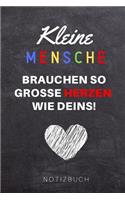 Kleine Menschen Brauchen Große Herzen So Wie Deins! Notizbuch: A5 Notizbuch blanko als Geschenk für Lehrer - Abschiedsgeschenk für Erzieher und Erzieherinnen - Planer - Terminplaner - Kindergarten - Kita - Schul