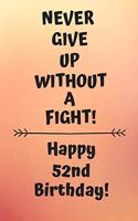 Never Give Up Without A Fight Happy 52nd Birthday