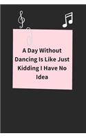 A Day Without Dancing Is Like Just Kidding I Have No Idea