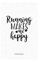 Running Makes Me Happy: A 6 x 9 Inch Matte Softcover Quote Diary Notebook Journal With A Funny Cover Slogan and 120 Blank Lined Pages