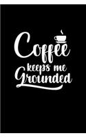 Coffee Keeps Me Grounded: A Journal, Notepad, or Diary to write down your thoughts. - 120 Page - 6x9 - College Ruled Journal - Writing Book, Personal Writing Space, Doodle, N