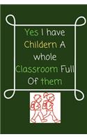 Yes I have Childern A whole Classroom Full Of them