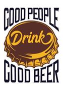 Good People Drink Good Beer: 110 Page, Wide Ruled 6 X 9 Blank Lined Journal