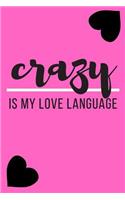 Crazy Is My Love Language Heart Journal