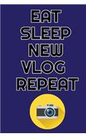 Eat Sleep New Vlog Repeat: Notebook, for video creator youtoubers and voyager, to write in, with lined pages