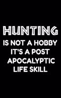 Hunting is not a hobby it's a post-apocalyptic life skill: Notebook (Journal, Diary) for Hunters 120 lined pages to write in