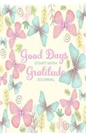 Good Days Start With Gratitude Journal: A 52 Week Guide To Cultivate An Attitude Of Gratitude Find Happiness and Peace Daily With Beautiful Floral Butterfly Design For Women(Volume 2)