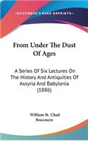 From Under The Dust Of Ages: A Series Of Six Lectures On The History And Antiquities Of Assyria And Babylonia (1886)