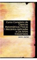 Curso Completo de Ciencias Matem Ticas F Sicas I Mec Nica Aplicadas a Las Artes Industriales: (English)