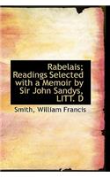 Rabelais; Readings Selected with a Memoir by Sir John Sandys, Litt. D