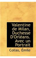 Valentine de Milan, Duchesse D'Orleans. Avec Un Portrait