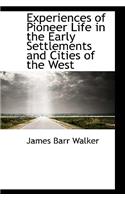 Experiences of Pioneer Life in the Early Settlements and Cities of the West